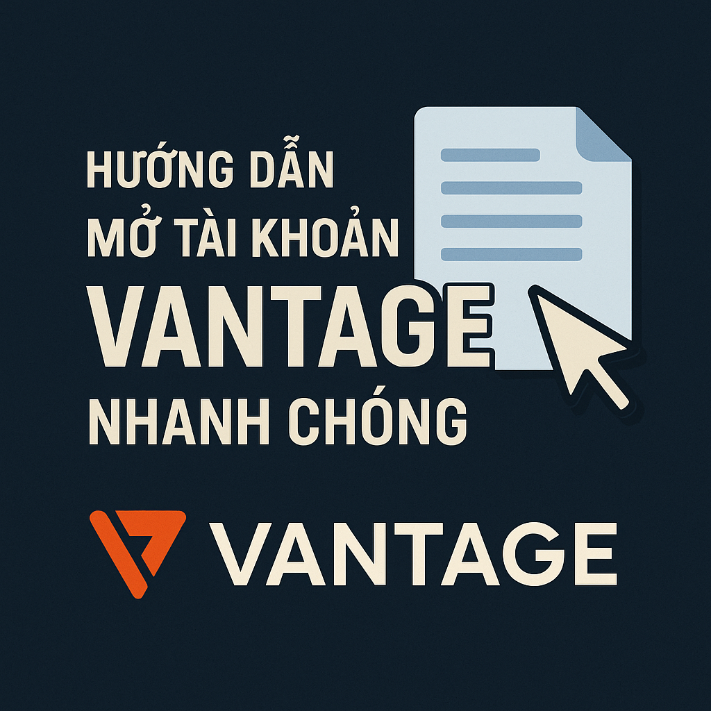 Hướng dẫn đăng ký sàn trade Vantage nhanh chóng Hướng dẫn mở sàn Vantage
