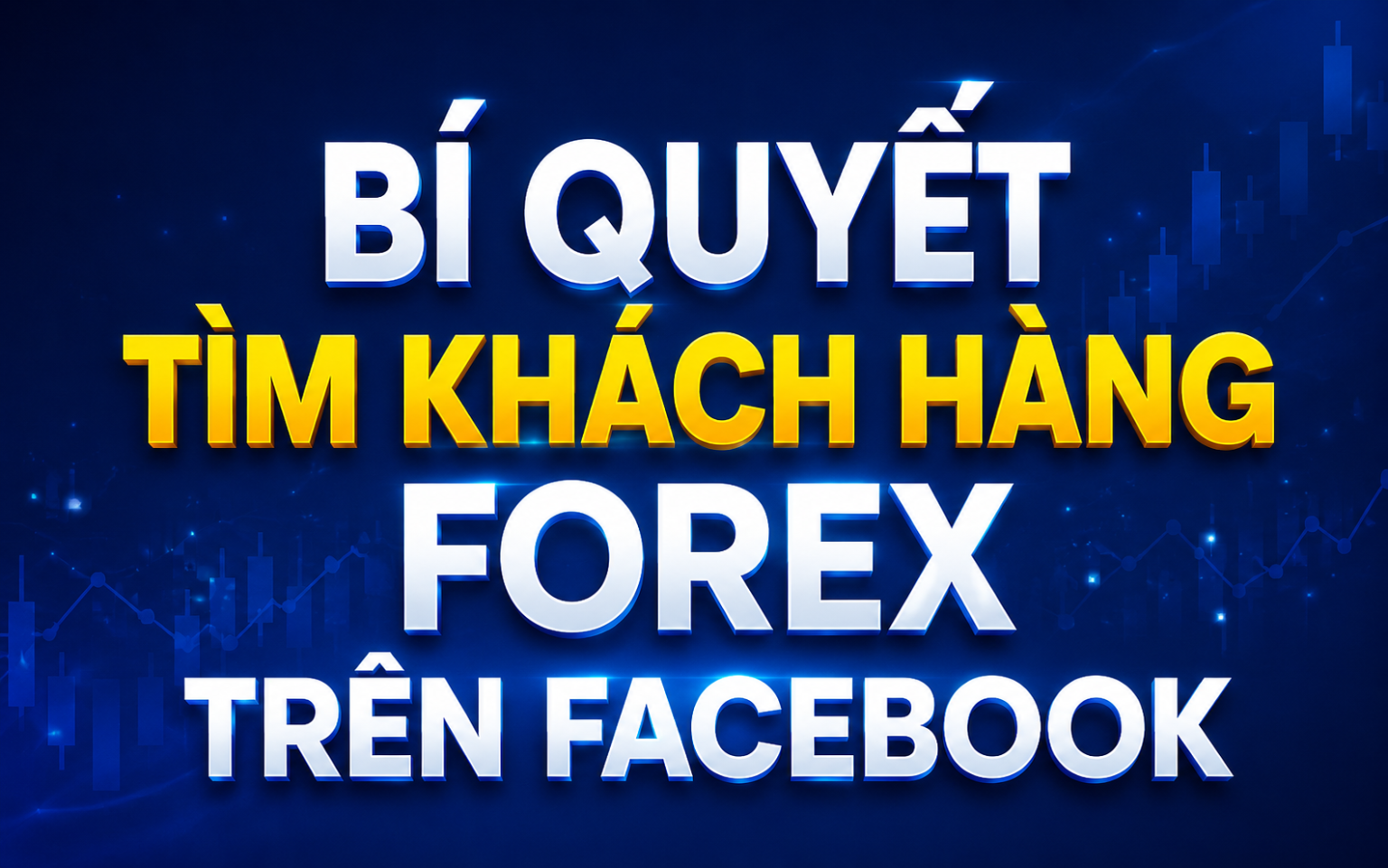 Bí Quyết Tìm Khách Hàng Forex Trên Facebook