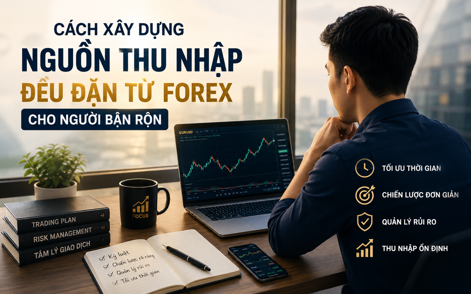 Cách xây dựng nguồn thu nhập đều đặn từ Forex cho người bận rộn